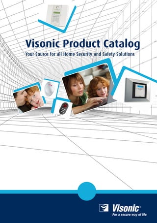 Visonic Product Catalog
Your Source for all Home Security and Safety Solutions
 