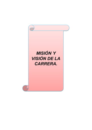 MISIÓN Y
VISIÓN DE LA
CARRERA.
 