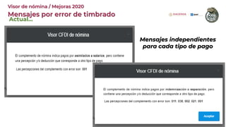 Actual…
Mensajes independientes
para cada tipo de pago
Mensajes por error de timbrado
Visor de nómina / Mejoras 2020
 