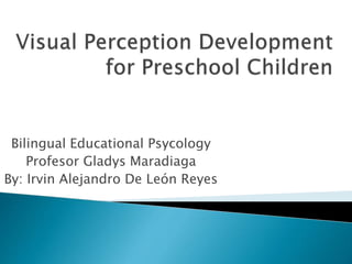 Bilingual Educational Psycology
Profesor Gladys Maradiaga
By: Irvin Alejandro De León Reyes
 