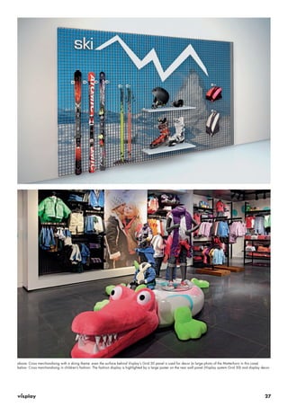 above: Cross merchandising with a skiing theme: even the surface behind Visplay‘s Grid 50 panel is used for decor (a large photo of the Matterhorn in this case) 
below: Cross merchandising in children’s fashion. The fashion display is highlighted by a large poster on the rear wall panel (Visplay system Grid 50) and display decor. 
27 
 