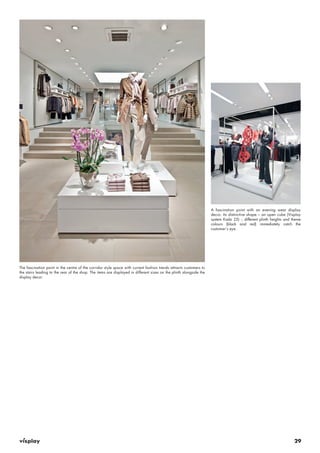 29 
The fascination point in the centre of the corridor style space with current fashion trends attracts customers to 
the stairs leading to the rear of the shop. The items are displayed in different sizes on the plinth alongside the 
display decor. 
A fascination point with an evening wear display 
decor. Its distinctive shape – an open cube (Visplay 
system Kado 25) -, different plinth heights and theme 
colours (black and red) immediately catch the 
customer’s eye. 
 