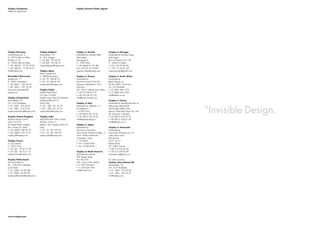 Visplay Companies                                                Visplay Partners/Sales Agents
Offices & Showrooms




Visplay Germany                   Visplay Belgium                Visplay in Austria                Visplay in Portugal
Charles-Eames-Str. 6              Woluwelaan 137                 Distributed by Günther Vetter     Distributed by Mariska Snoey
D - 79576 Weil am Rhein           B - 1831 Diegem                Sales Agent                       Sales Agent
Postfach 2119                     T +32 (0)2 725 95 07           Wasagasse 6                       Rua da Palmeira 28 / 2D
D - 79556 Weil am Rhein           F +32 (0)2 725 08 13           A - 1090 Wien                     P - 1200-313 Lisboa
T +49 (0)7621 77 00 20 00         visplay-belgium@visplay.com    T +43 (0)664 91 49 380            T +351 916 99 00 26
F +49 (0)7621 77 00 20 01                                        Fax: +43 (0)1 513 9287            F + 351 21 34 65 102
info@visplay.com                  Visplay Spain                  guenther.vetter@visplay.com       visplayportugal@gmail.com
                                  Plaza Comercial 4
Düsseldorf Showroom               E - 08003 Barcelona            Visplay in Greece                 Visplay in South Africa
Speditionstr. 17                  T +34 93 268 87 01             Distributed by                    Distributed by
D - 40221 Düsseldorf              F +34 93 268 87 02             Kyvernitis Ioannis & Sia EE       Retail Systems Co.
T +49 (0)211 301 34 63            visplay-spain@visplay.com      Georgiou Papandreou 125 u         PO Box 3805, North End
F +49 (0)211 301 33 96                                           Adrianiou                         ZA - Port Elizabeth
showroom-duesseldorf@             Visplay Dubai                  GR - 144 51 Metamorfosi Athens    T +27 (0)41 484 1273
visplay.com                       Sheikh Zayed Road              T +30 210 28 55 777               F +27 (0)86 543 2106
                                  P.O. Box: 213035               F +30 210 28 55 778               info@retailsc.co.za
Visplay Switzerland               Sheikha Sana Mana Al Maktoum   info@kyvernitisweb.com
Klünenfeldstr. 22                 Building/Office M 10                                             Visplay in Turkey
CH - 4127 Birsfelden              Dubai UAE                      Visplay in Italy                  Distributed by Dekotek Mimarlık ve
T +41 (0)61 376 20 67             T +971 (0)4 321 56 74          Distributed by Zeppelin s.r.l.    Dekorasyon Malz.Ldt.Sti
                                                                                                                         ¸
F +41 (0)61 376 23 67             F +971 (0)4 321 56 75          Via Matteucci, 2                  Vali Konagı caddesi Hacı
                                                                                                             ˘
visplay-switzerland@visplay.com   visplay-dubai@visplay.com      I - 61032 Fano                    Mansur Sokak Mim Plaza No 10A
                                                                 T +39 (0)721 85 10 42             TR - Nisantası / Istanbul
                                                                                                          ¸     ¸
Visplay United Kingdom            Visplay India                  F +39 (0)721 85 18 25             T +90 (0)212 233 39 33
Business Design Centre            402/403/404, Hilton Center     info@zeppelindesign.it            F +90 (0)212 233 81 68
Units 315/316                     4th floor, Sector 11                                             info@dekotek.com.tr
52 Upper Street, Islington        Belapur, Navi Mumbai 400 614   Visplay in Japan
GB - London N1 0QH                India                          Distributed by                    Visplay in Venezuela
T +44 (0)207 288 95 70            T +91 22 401 297 62            Okamura Corporation               Distributed by
F +44 (0)207 354 10 21            F +91 22 401 298 04            Towa Kanda Nishiki-cho Bldg. 1F   Inversiones Visistemas.ve C.A.
visplay-uk@visplay.com            visplay-india@visplay.com      3-4-2, Kanda Nishiki-cho,         Calle Santa Clara
                                                                 Chiyoda-ku, Tokyo                 Edf. Boyaca
Visplay France                                                   J - 101-0054                      Of.2a, piso 2
3, rue Caroline                                                  T +81 3 5283 8743                 Boleita Norte
F - 75017 Paris                                                  F +81 3 5283 8746                 VE - 1080 Caracas
T +33 (0)1 58 22 21 20                                                                             T +58 212 232 84 50
F +33 (0)1 58 22 21 21                                           Visplay in North America          F +58 212 238 82 98
visplay-france@visplay.com                                       Distributed by Marlite            visistemas.ve@gmail.com
                                                                 202 Harger Street
Visplay Netherlands                                              P.O. Box 250                      For other countries:
De Oude Molen 4                                                  USA - Dover, Ohio 44622           Visplay International AG
NL - 1184 VW Ouderkerk                                           T +1 330 343 6621                 Klünenfeldstr. 22
a/d Amstel                                                       F +1 330 343 7296                 CH - 4127 Birsfelden
T +31 (0)20 56 98 780                                            info@marlite.com                  T +41 (0)61 376 20 00
F +31 (0)20 56 98 781                                                                              F +41 (0)61 376 20 01
visplay-netherlands@visplay.com                                                                    info@visplay.com




www.visplay.com
 