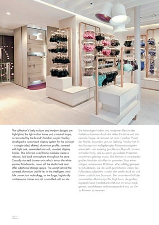 The collection’s lively colours and modern designs are
highlighted by light colour tones and a neutral taupe,
accentuated by the brand’s familiar purple. Visplay
developed a customised display system for the concept
– a single-sided, slotted, aluminium profile, covered
with light oak, assembled into soft, rounded display
frames. The different-sized frame modules create a
relaxed, laid-back atmosphere throughout the store.
Casually stacked drawer units which mirror the white
painted floorboards, round off the studio look and
offer additional storage space. The secret behind the
covered aluminium profile lies in the intelligent, invisible connection technology, as the large, logistically
cumbersome frames are not assembled until on site.

50|51

Die lebendigen Farben und modernen Dessins der
Kollektion kommen durch die hellen Farbtöne und das
neutrale Taupe, akzentuiert mit dem typischen Violett
der Marke, besonders gut zur Geltung. Visplay hat für
das Konzept ein maßgefertigtes Präsentationssystem
entwickelt – ein einseitig geschlitztes Aluprofil, furniert
mit heller Eiche, das zu weich gerundeten Präsentationsrahmen gefertigt wurde. Die Rahmen in verschieden
großen Modulen schaffen im gesamten Shop einen
ruhigen, entspannten Rhythmus. Wie zufällig gestapelte Schubkästen, die die weiß gestrichenen Dielen des
Fußbodens aufgreifen, runden den Atelier-Look ab und
bieten zusätzlichen Stauraum. Der besondere Kniff des
ummantelten Aluminumprofils liegt darin, die großen,
logistisch kaum handlebaren Rahmen mit einer intelligenten, unsichtbaren Verbindungstechnik erst vor Ort
zu Rahmen zu vereinen.

 