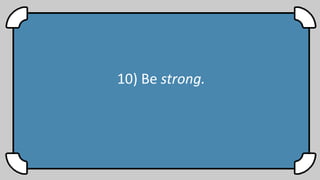 10) Be strong.
 