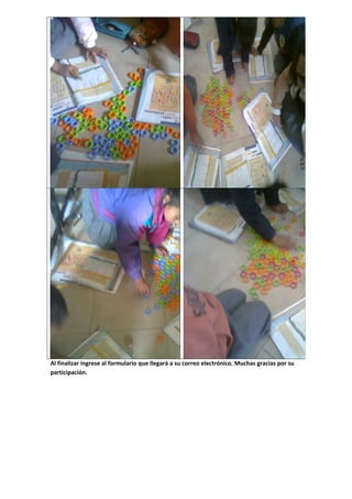 Al finalizar ingrese al formulario que llegará a su correo electrónico. Muchas gracias por su
participación.
 