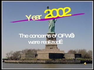 The concerns of OFW’s  were realized…  Year   2002 