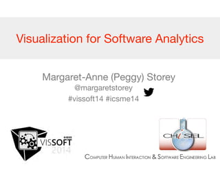 Visualization for Software Analytics 
Margaret-Anne (Peggy) Storey 
@margaretstorey 
#vissoft14 #icsme14 
@margaretstorey 
#vis4se 
 
