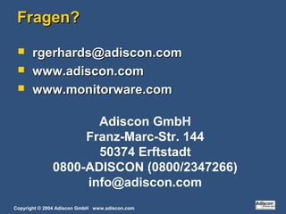 Copyright © 2004 Adiscon GmbH www.adiscon.com
Fragen?Fragen?
 rgerhards@adiscon.comrgerhards@adiscon.com
 www.adiscon.co...