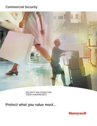 Commercial Security




            SECURITY SOLUTIONS FOR
            TODAY’S BUSINESSES




Protect what you value most...
 