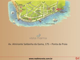 Av. Almirante Saldanha da Gama, 175 – Ponta da Praia




                  www.realimoveis.com.br
 
