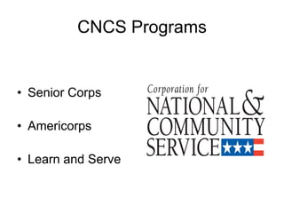 CNCS Programs


• Senior Corps

• Americorps

• Learn and Serve
 