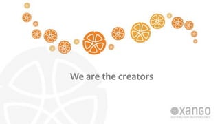 We	are	the	creators 
 