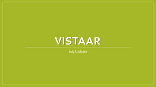 VISTAAR
July Updates
 