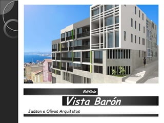 Edifício


                  Vista Barón
Judson e Olivos Arquitetos
 