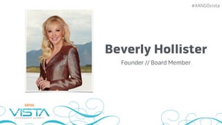 #XANGOvista
Beverly Hollister
Founder // Board Member
 