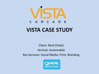 VISTA CASE STUDY
Client: Resil (Vista)
Vertical: Automobile
Key Services: Social Media, Print, Branding
 