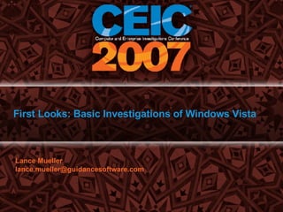 First Looks: Basic Investigations of Windows   Vista Lance Mueller [email_address] 
