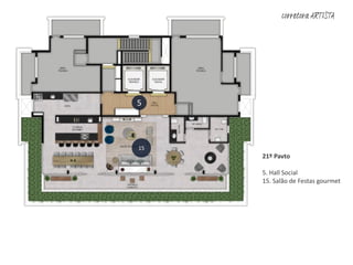 21º Pavto
5. Hall Social
15. Salão de Festas gourmet
5
15
corretora ARTISTA
 