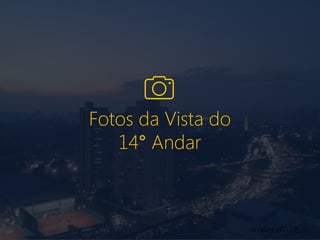 Fotos da Vista do
14° Andar
corretora ARTISTA
 