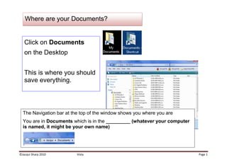  Click on Documents on the DesktopThis is where you should save everything. The Navigation bar at the top of the window shows you where you areYou are in Documents which is in the _________ (whatever your computer is named, it might be your own name)Where are your Documents?Customise your Finder Window<br />Click on the Organize button Go to LayoutMake sure that Menu Bar has a tick and that Details Pane and Navigation Pane is selected.<br />,[object Object]