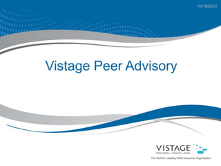 10/16/2012




Vistage Peer Advisory
 