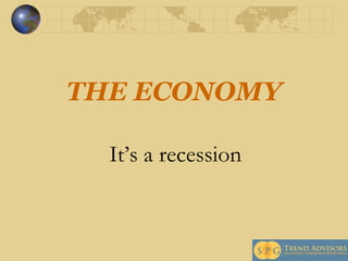 THE ECONOMY It’s a recession 