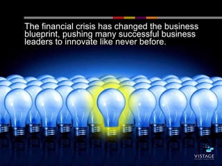 <ul><li>The financial crisis has changed the business blueprint, pushing many successful business leaders to innovate like...