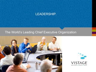 LEADERSHIP.




The World’s Leading Chief Executive Organization
 