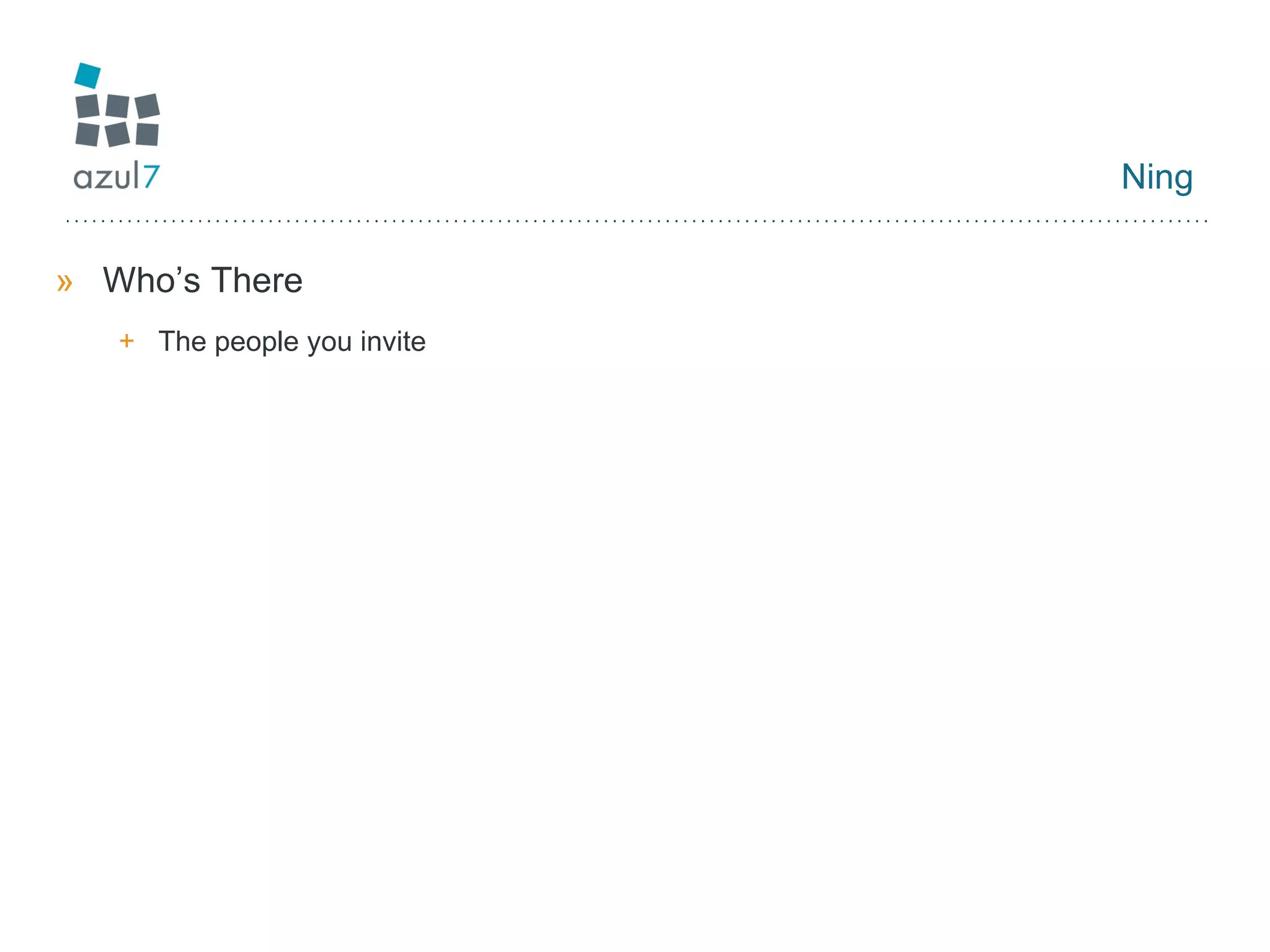 Ning Who’s There The people you invite 