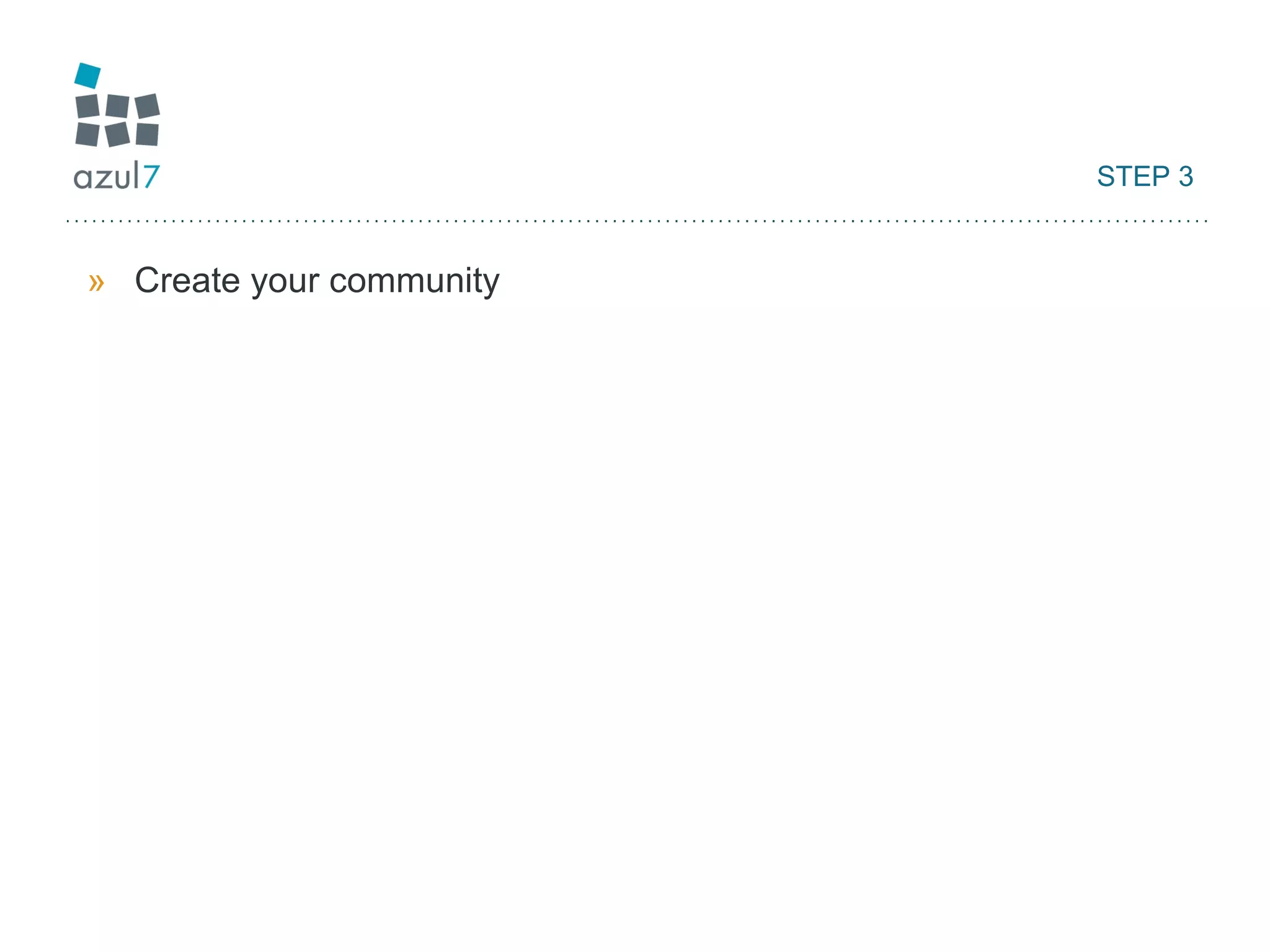 STEP 3 Create your community 