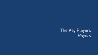 The Key Players
Buyers
 