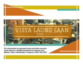 For information on payment terms and other queries:
email address: info@vistaestateinternational.com
Mobile | Viber | WhatsApp | Telegram | 0947 663 2037
 