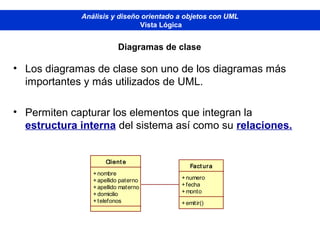 • Los diagramas de clase son uno de los diagramas más
importantes y más utilizados de UML.
• Permiten capturar los element...