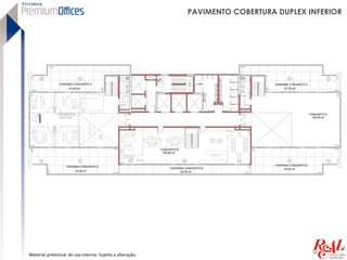 PAVIMENTO COBERTURA DUPLEX INFERIOR




Material preliminar de uso interno. Sujeito a alteração.
 