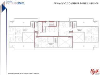 PAVIMENTO COBERTURA DUPLEX SUPERIOR




Material preliminar de uso interno. Sujeito a alteração.
 