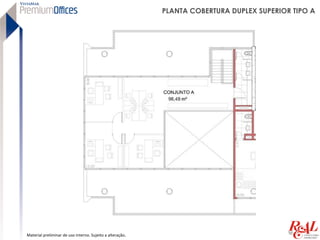 PLANTA COBERTURA DUPLEX SUPERIOR TIPO A




Material preliminar de uso interno. Sujeito a alteração.
 