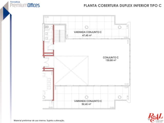 PLANTA COBERTURA DUPLEX INFERIOR TIPO C




Material preliminar de uso interno. Sujeito a alteração.
 
