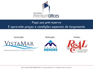 Faça sua pré-reserva
E aproveite preços e condições especiais de lançamento

    Construção:                                          Realização:                                          Vendas:




            REAL CONSULTORIA IMOBILIÁRIA: Av. Francisco Glicério, 657 - José Menino - Santos - Creci 857-J.
 