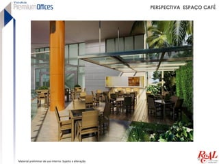 PERSPECTIVA ESPAÇO CAFÉ




Material preliminar de uso interno. Sujeito a alteração.
 