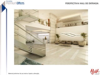 PERSPECTIVA HALL DE ENTRADA




Material preliminar de uso interno. Sujeito a alteração.
 