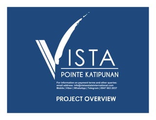 For information on payment terms and other queries:
email address: info@vistaestateinternational.com
Mobile | Viber | WhatsApp | Telegram | 0947 663 2037
PROJECT OVERVIEW
 
