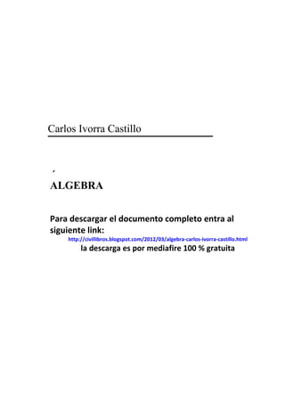 Carlos Ivorra Castillo



´
ALGEBRA


Para descargar el documento completo entra al
siguiente link:
    http://civillibros.blogspot.com/2012/03/algebra-carlos-ivorra-castillo.html
         la descarga es por mediafire 100 % gratuita
 