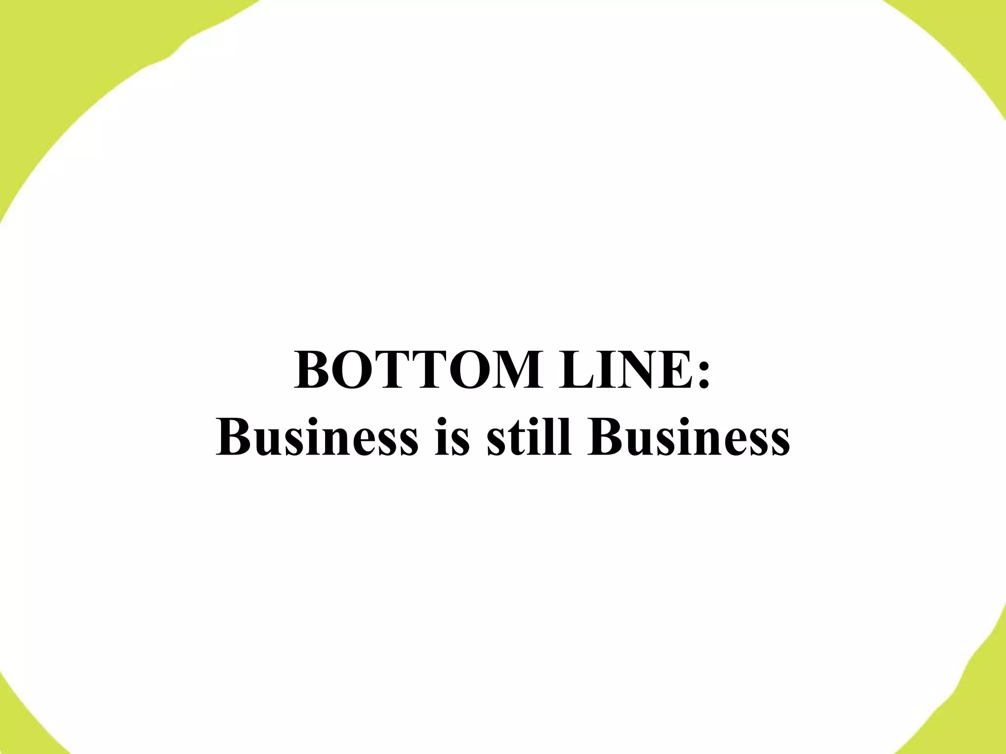 BOTTOM LINE: Business is still Business 