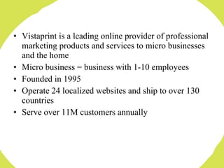 <ul><li>Vistaprint is a leading online provider of professional marketing products and services to micro businesses and th...