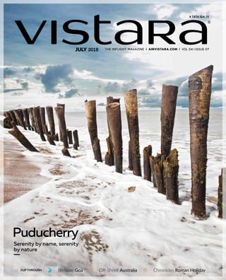 Vol 04 I Issue 07July 2018
Puducherry
Serenity by name, serenity
by nature
Bleisure GoaFlip Through Off-Shore Australia Chronicles Roman Holiday
 