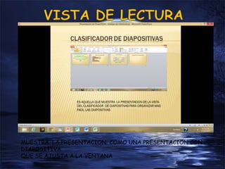 MUESTRA LA PRESENTACION COMO UNA PRESENTACION CON
DIAPOSITIVA
QUE SE AJUSTA A LA VENTANA
 