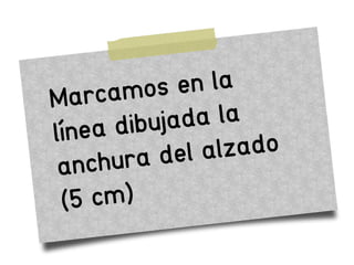 Marcamos en la
línea dibujada la
anchura del alzado
(5 cm)
 