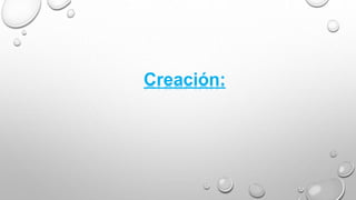 Creación:
 