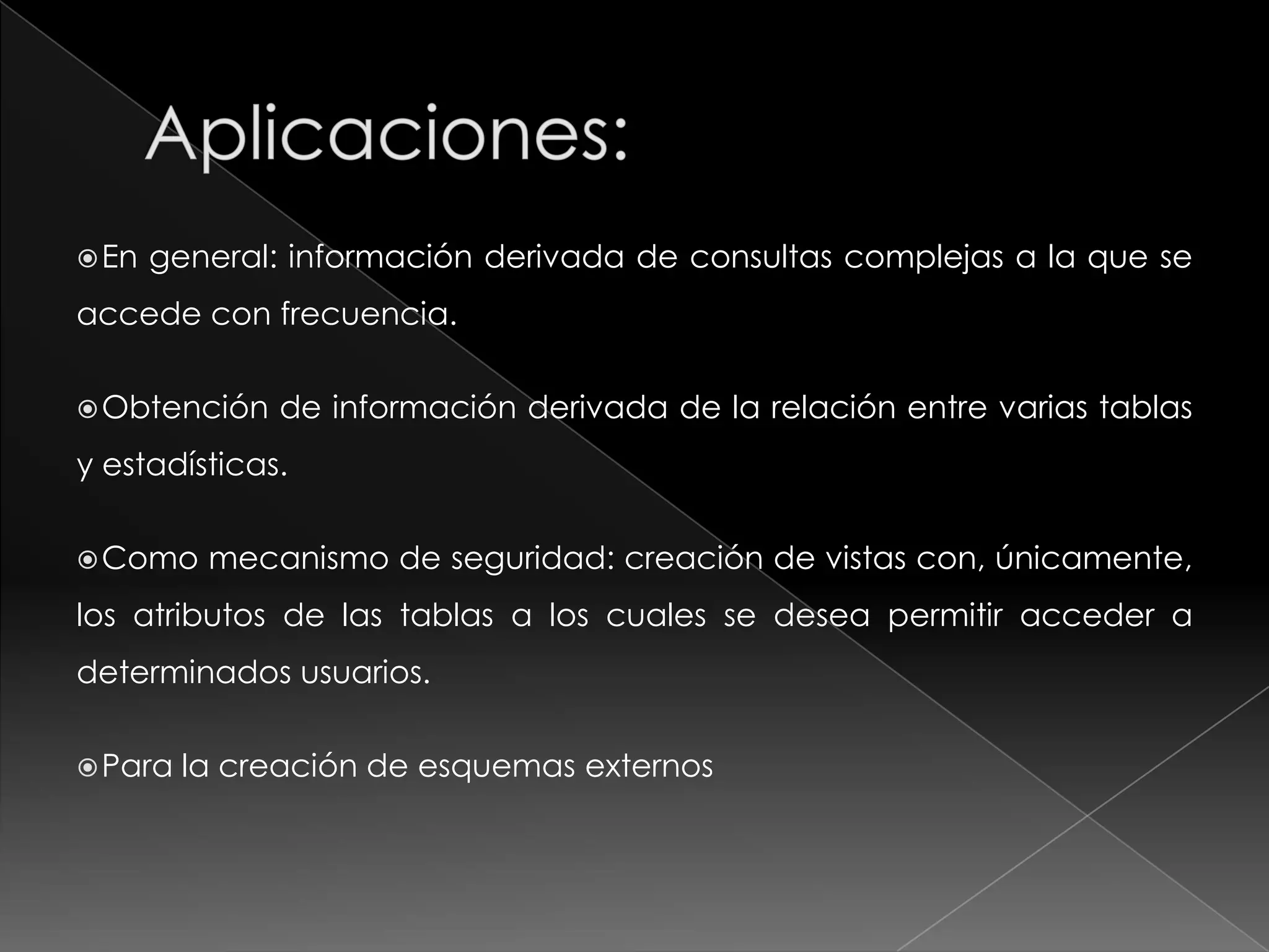 ¿Qué es una Vista de BD?Una vista de base de datos es un resultado de una consulta SQL de una o varias tablas; también se le puede considerar una tabla virtual.Tienen la misma estructura que una tabla: filas y columnas. Sólo almacenan la definición, no los datos. Los datos que se recuperan mediante una consulta a una vista se presentarán igual que los de una tabla. Se especifican a través de una expresión de consulta (una sentencia SELECT) que la calcula y que puede realizarse sobre una o más tablas.La mayoría de los DBMS soportan la creación y manipulación de vistas.
